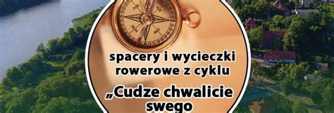 Spacery I Wycieczki Z Cyklu Cudze Chwalicie Swego Nie Znacie D Br Wno