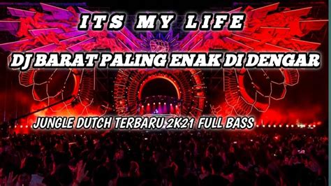 Dj Jungle Dutch Terbaru 2021 Full Bass Its My Life Dj Barat Paling