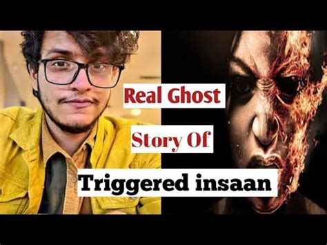 Triggered Insaan Real Horror Story Real Ghost Experience