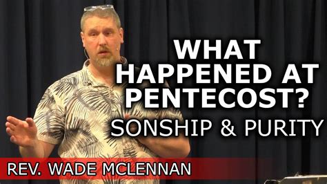 Pentecost 2018 Sonship And Purity Wade McLennan YouTube