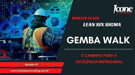 Master Class Lean Six Sigma Gemba Walk Youtube