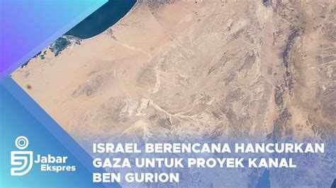 Israel Berencana Hancurkan Gaza Untuk Proyek Kanal Ben Gurion Youtube