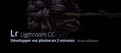 TUTO Développer vos photos en 2 minutes avec Lightroom sur Tuto