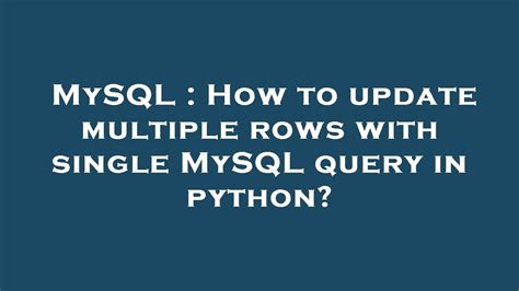 MySQL How To Update Multiple Rows With Single MySQL Query In Python