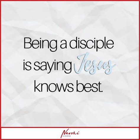 Being A Disciple Is Saying That Jesus Knows Best Disciple Sayings