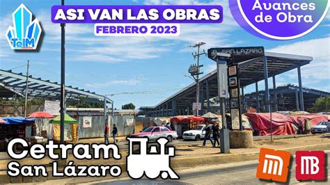 Así avanzan las OBRAS del Cetram SAN LÁZARO Febrero 2023 YouTube