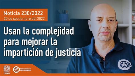 Usan La Complejidad Para Mejorar La Impartici N De Justicia Youtube