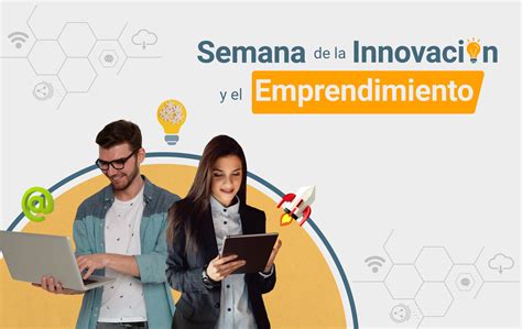 Ya Viene La Semana De La Innovaci N Y El Emprendimiento