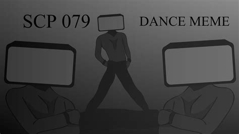 Scp 079 Dance Meme Youtube