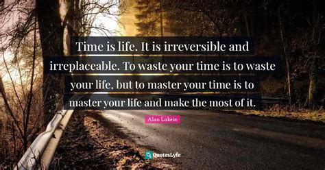 Time Is Life It Is Irreversible And Irreplaceable To Waste Your Time