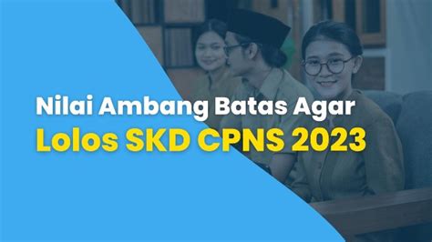 Ketahui Nilai Ambang Batas Untuk Skd Cpns Cybersulut Net