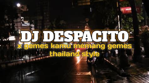 DJ DESPACITO X GEMES KAMU MEMANG GEMES THAILAND STYLE VIRAL TIKTOK