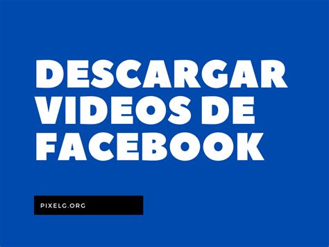 Cómo descargar vídeos de Facebook PixelG