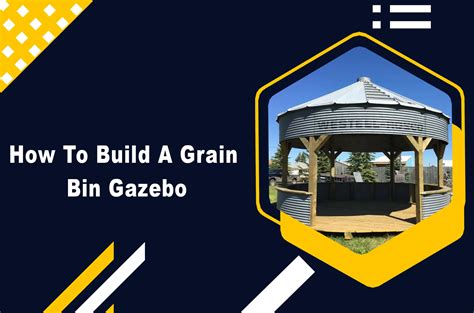 How To Build A Grain Bin Gazebo? (Step-by-Step Guide 2023)