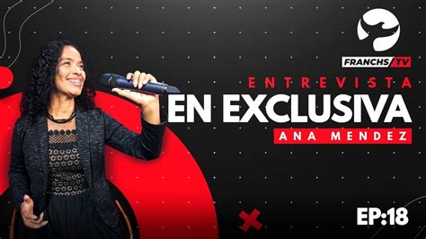 Ana M Ndez Entrevista En Exclusiva Franchs Tv Ep Youtube