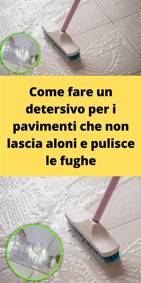 Come Fare Un Detersivo Per I Pavimenti Che Non Lascia Aloni E Pulisce