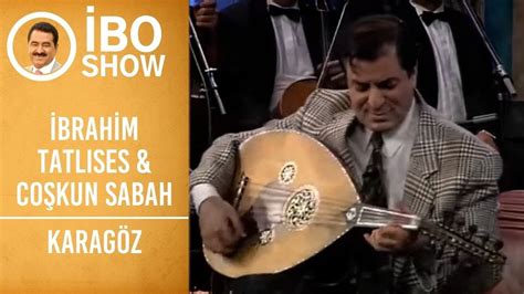 İbrahim Tatlıses Coşkun Sabah Karagöz İbo Show YouTube