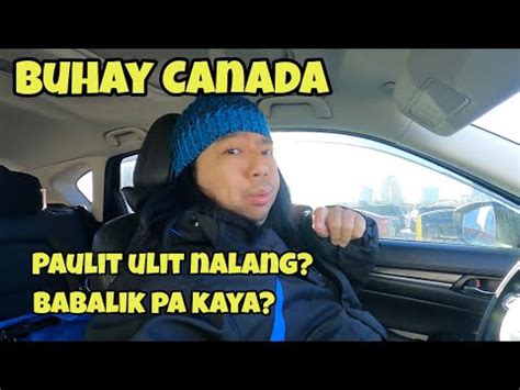 Buhay Canada Paulit Ulit Na Lang Babalik Pa Kaya Isang Matumal Na