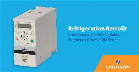 Refrigeration Retrofit Installing Copeland Variable Frequency Drives