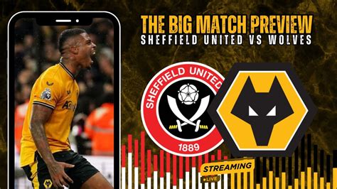 The Big Match Preview Sheffield United Vs Wolves Youtube