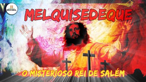 A Hist Ria De Melquisedeque Rei De Sal M O Misterioso Sacerdote De