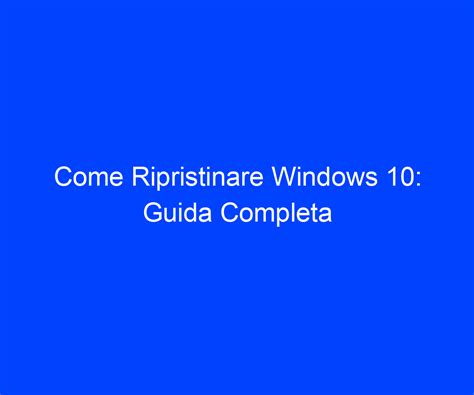 Come Ripristinare Windows 10 Guida Completa Riccardo De Bernardinis