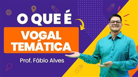 Aula 4 O que é vogal temática YouTube