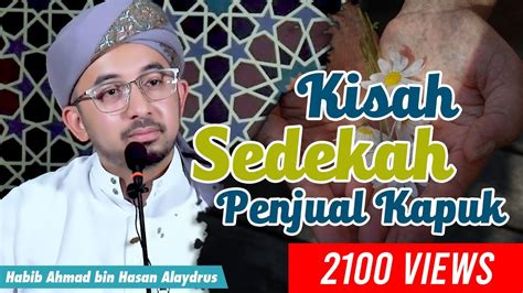 Kisah Sedekah Penjual Kapuk Habib Ahmad Bin Hasan Alaydrus Youtube