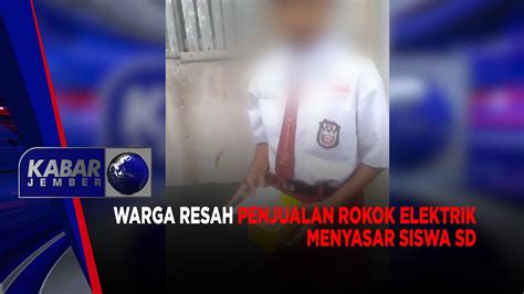 WARGA RESAH PENJUALAN ROKOK ELEKTRIK MENYASAR SISWA SD KABAR JEMBER