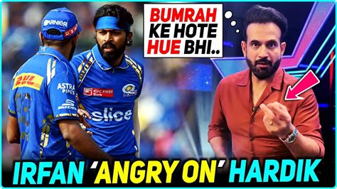 Angry Irfan Pathan Slams Hardik Pandya Captaincy After Mi Elimination