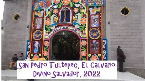 San Pedro Tultepec Calvario Divino Salvador Youtube