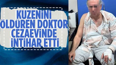 Kuzenini öldüren doktor cezaevinde intihar etti Haber Son dakika