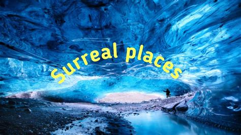 Surreal Places You Won T Believe Exist On Earth Most Surreal Places On