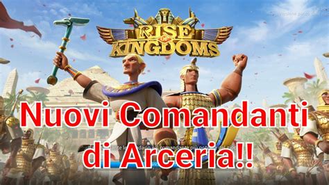 Rise Of Kingdoms Ita Nuovi Comandanti Di Arceria Youtube