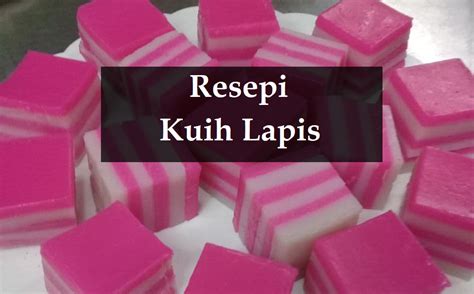 Resepi Kuih Lapis Yang Mudah Dan Berlemak The Resepi