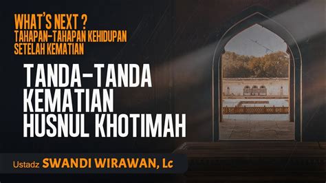 TANDA TANDA KEMATIAN HUSNUL KHOTIMAH Ustadz Suwandi Wirawan Lc