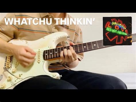 Red Hot Chili Peppers Whatchu Thinkin Guitar Cover Youtube