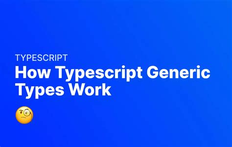 How Typescript Generic Types Work