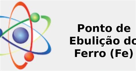 Ponto De Ebuliçao Do Ferro - 🔥 Ponto de Ebulição do Ferro (Fe) + Cor, Massa, Usos ... 2022
