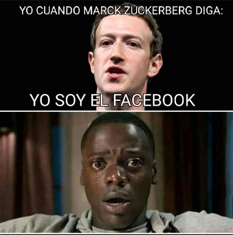 Yo Cuando Marck Zuckerberg Diga Yo Soy El Facebook Meme Subido Por