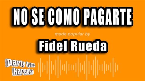 Fidel Rueda No Se Como Pagarte Versión Karaoke YouTube