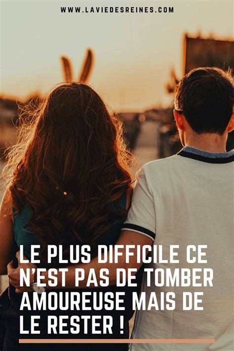 Le Plus Difficile Ce Nest Pas De Tomber Amoureuse Mais De Le Rester