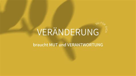 Veränderung braucht Mut und Verantwortung Selbstfürsorge Coaching für