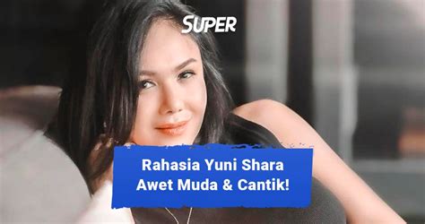 Rahasia Yuni Shara Awet Muda Meskipun Sudah Umur 51 Tahun