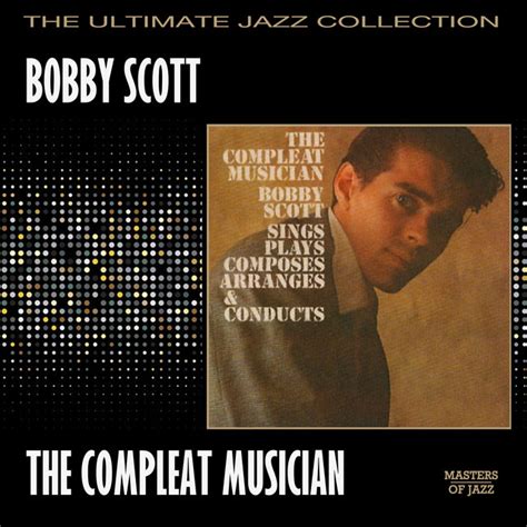 The Compleat Musician Album By Bobby Scott Spotify