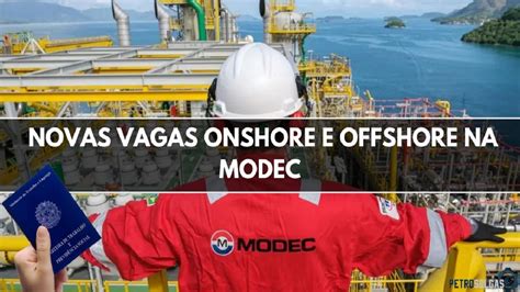 Modec Oferece Dezenas De Novas Vagas Onshore E Offshore Para Pessoas De