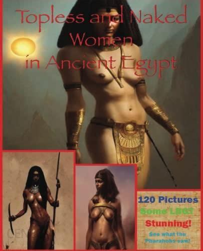 Topless And Naked Women In Ancient Egypt Full Colour Nude And Posing