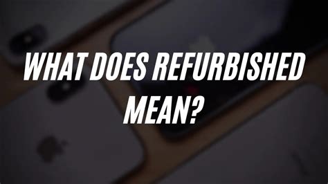 What Does Refurbished Mean A Comprehensive Guide