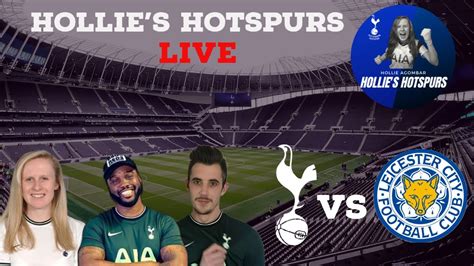 Tottenham Vs Leicester Live Match Reaction Hollies Hotspurs Live