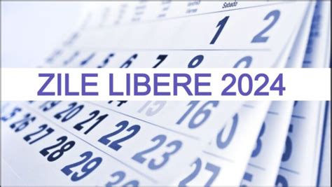 Zile Libere 2024 Cum arată calendarul zilelor libere de la stat anul